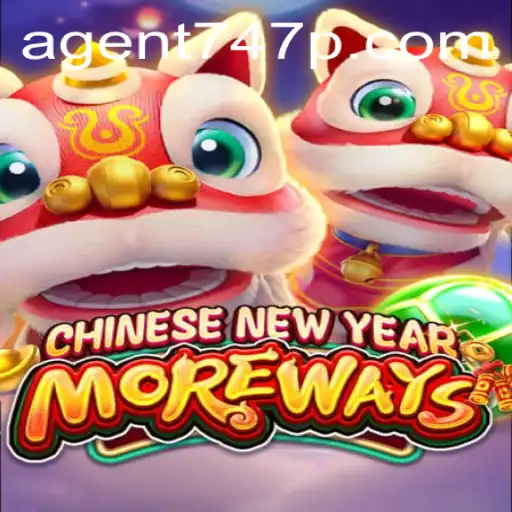 Discover the Exciting World of CHINESENEWYEARMOREWAYS and Agent 747